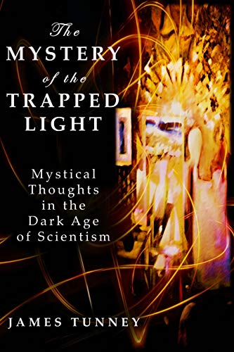 Book Cover: The Mystery of the Trapped Light: Mystical Thoughts in the Dark Age of Scientism