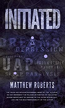 Book Cover: Initiated: UAP, Dreams, Depression, Delusions, Shadow People, Psychosis, Sleep Paralysis, and Pandemics
